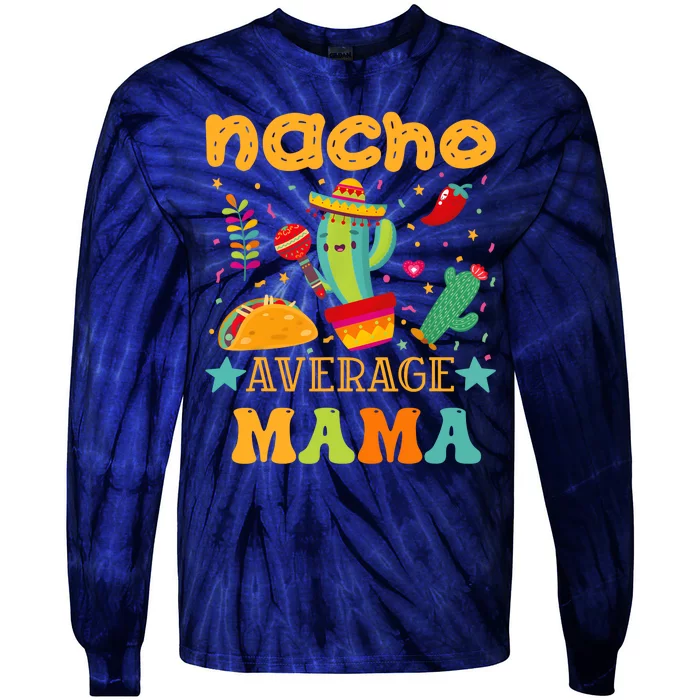 Nacho Average Mom Mexican Mama Cinco De Mayo Mother Fiesta Tie-Dye Long Sleeve Shirt