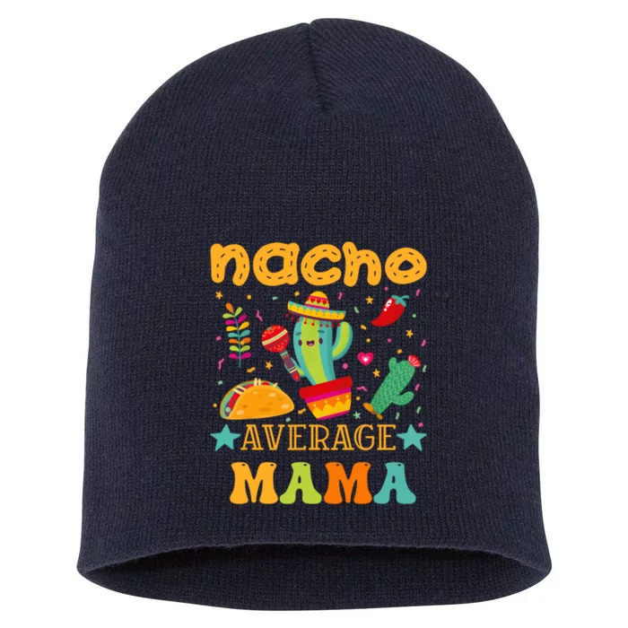 Nacho Average Mom Mexican Mama Cinco De Mayo Mother Fiesta Short Acrylic Beanie