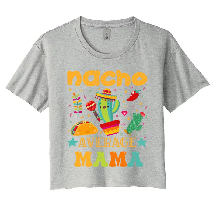 Nacho Average Mom Mexican Mama Cinco De Mayo Mother Fiesta Women's Crop Top Tee