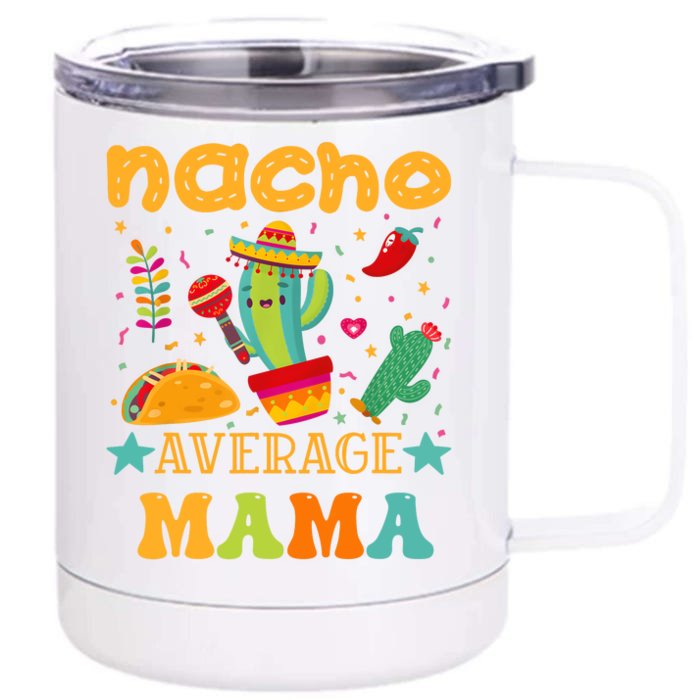 Nacho Average Mom Mexican Mama Cinco De Mayo Mother Fiesta Front & Back 12oz Stainless Steel Tumbler Cup