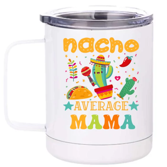 Nacho Average Mom Mexican Mama Cinco De Mayo Mother Fiesta Front & Back 12oz Stainless Steel Tumbler Cup