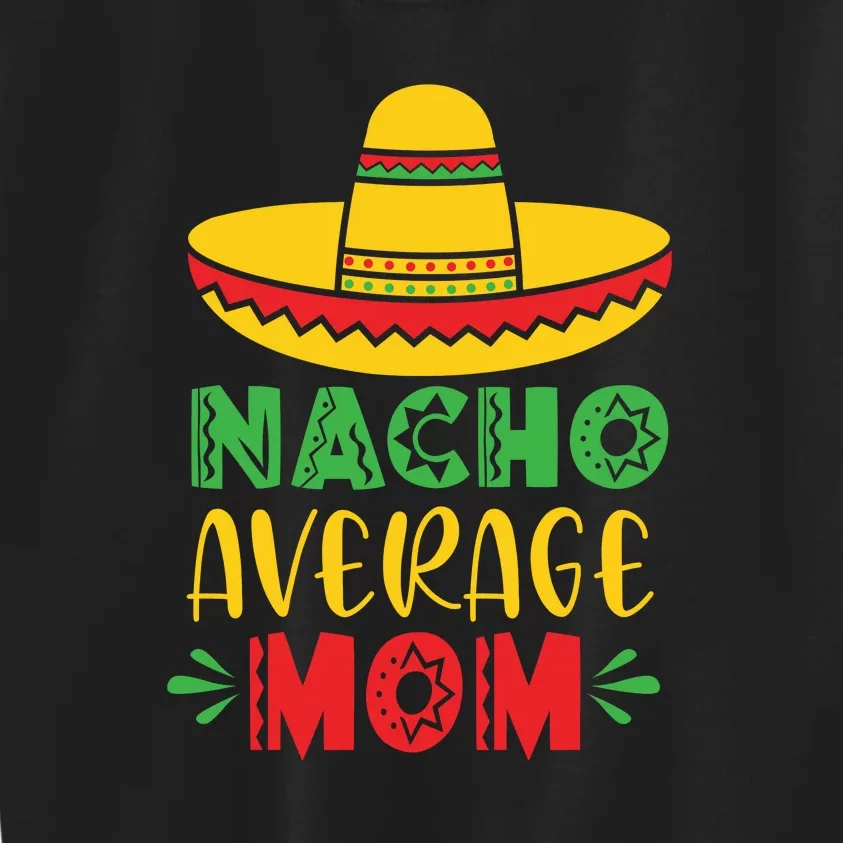 Nacho Average MOM Cinco De Mayo Mexican Fiesta Kids Sweatshirt