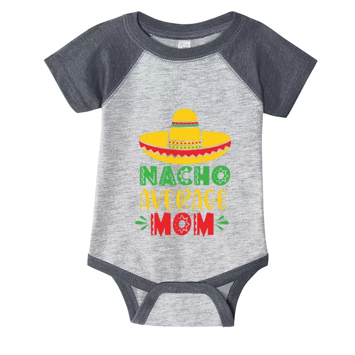 Nacho Average MOM Cinco De Mayo Mexican Fiesta Infant Baby Jersey Bodysuit