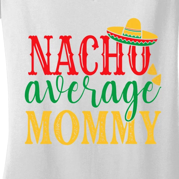 Nacho Average Mommy Cinco De Mayo Mexican Holiday Themed Women's V-Neck T-Shirt