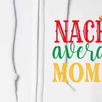 Nacho Average Mommy Cinco De Mayo Mexican Holiday Themed Full Zip Hoodie