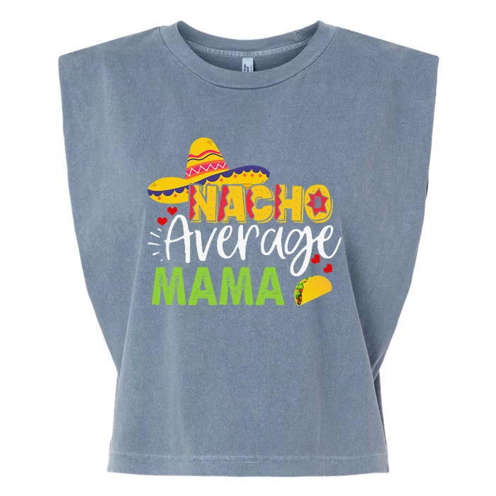 Nacho Average Mama Cinco De Mayo Mexican Sombrero Bboy Garment-Dyed Women's Muscle Tee