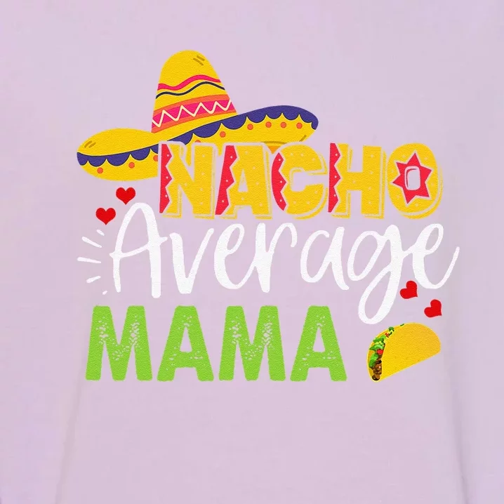 Nacho Average Mama Cinco De Mayo Mexican Sombrero Bboy Garment-Dyed Sweatshirt