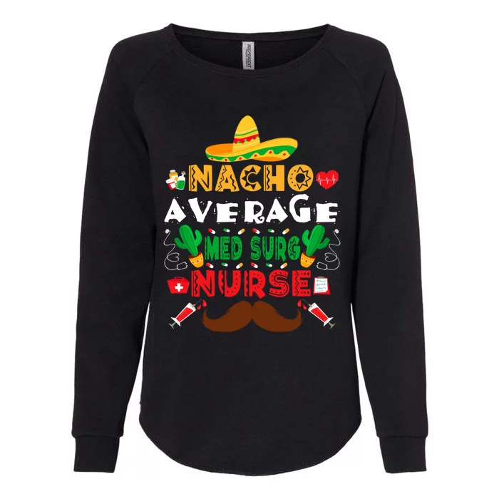 Nacho Average Med Surg Nurse Funny Cinco De Mayo Nurse Gift Womens California Wash Sweatshirt