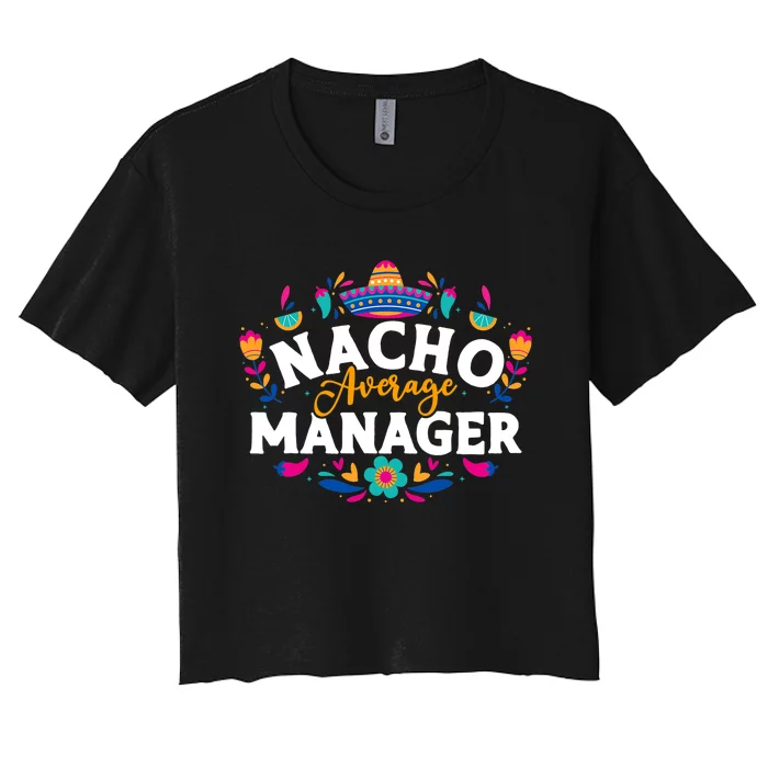 Nacho Average Manager Cinco De Mayo Mexican Matching Family Women's Crop Top Tee