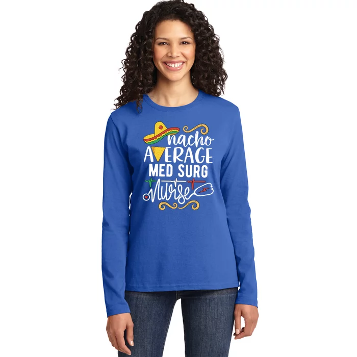 Nacho Average Med Surg Nurse Rn Mexican Fiesta Cinco De Mayo Gift Ladies Long Sleeve Shirt