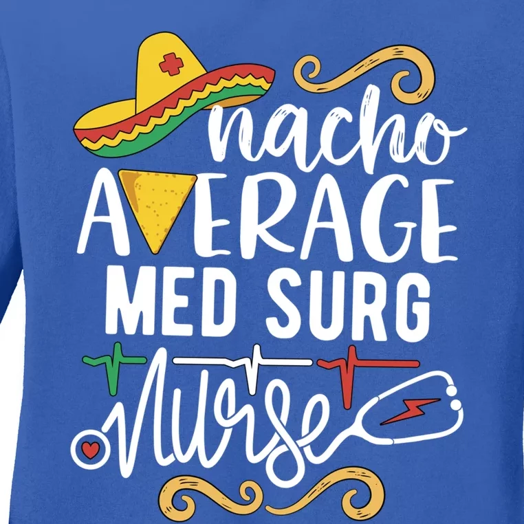 Nacho Average Med Surg Nurse Rn Mexican Fiesta Cinco De Mayo Gift Ladies Long Sleeve Shirt