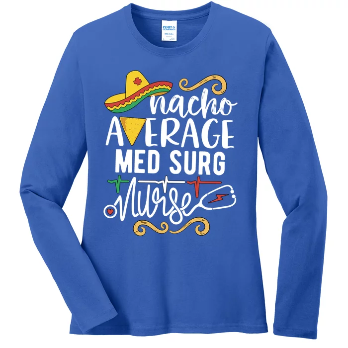 Nacho Average Med Surg Nurse Rn Mexican Fiesta Cinco De Mayo Gift Ladies Long Sleeve Shirt