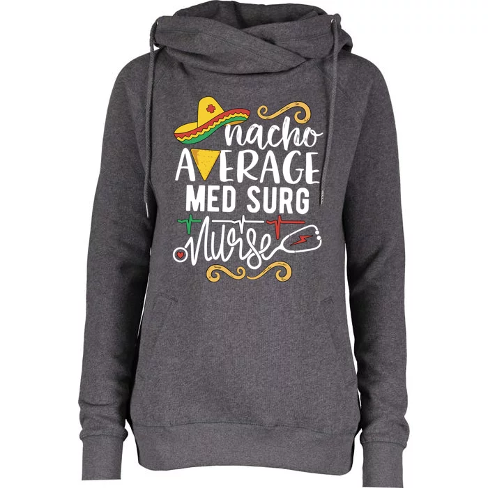 Nacho Average Med Surg Nurse Rn Mexican Fiesta Cinco De Mayo Gift Womens Funnel Neck Pullover Hood