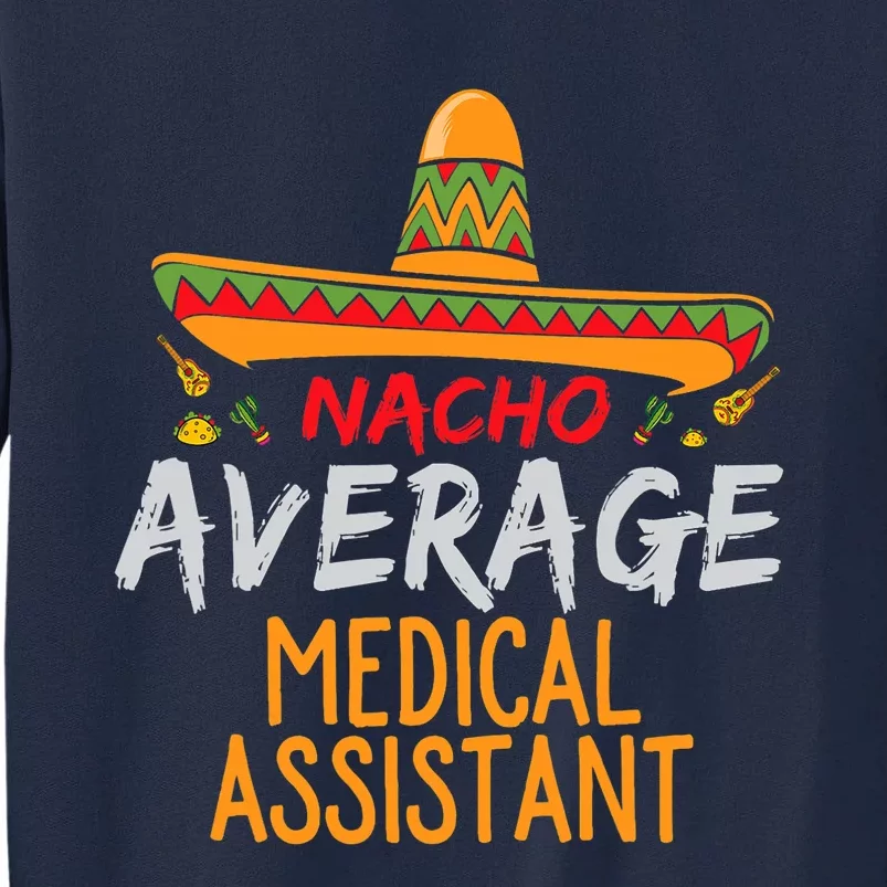 Nacho Average Medical Assistant Cinco De Mayo Funny Matching Tall Sweatshirt