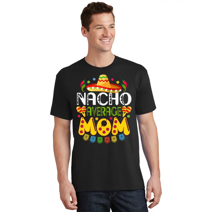 Nacho Average MOM Cinco De Mayo Mexican Fiesta Gift T-Shirt