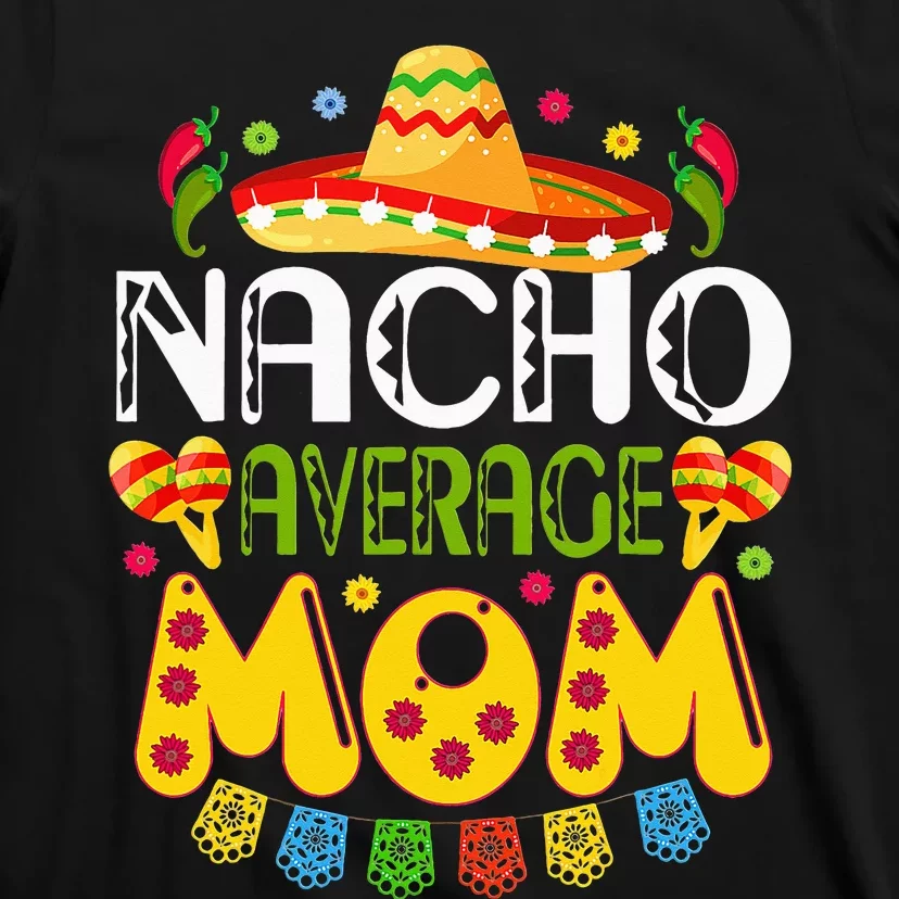 Nacho Average MOM Cinco De Mayo Mexican Fiesta Gift T-Shirt