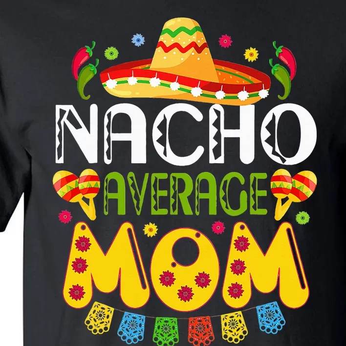 Nacho Average MOM Cinco De Mayo Mexican Fiesta Gift Tall T-Shirt