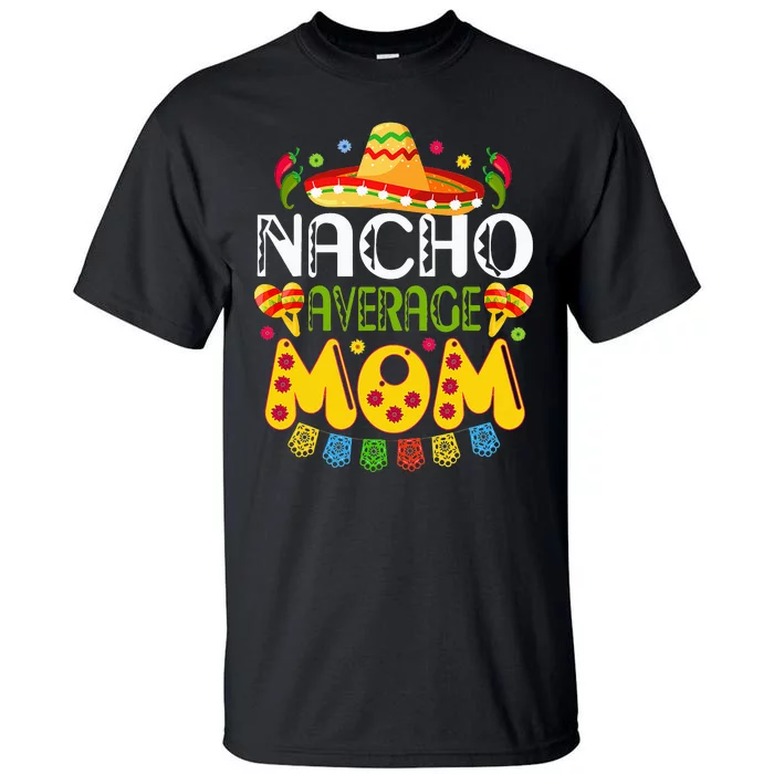 Nacho Average MOM Cinco De Mayo Mexican Fiesta Gift Tall T-Shirt