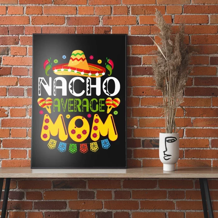 Nacho Average MOM Cinco De Mayo Mexican Fiesta Gift Poster