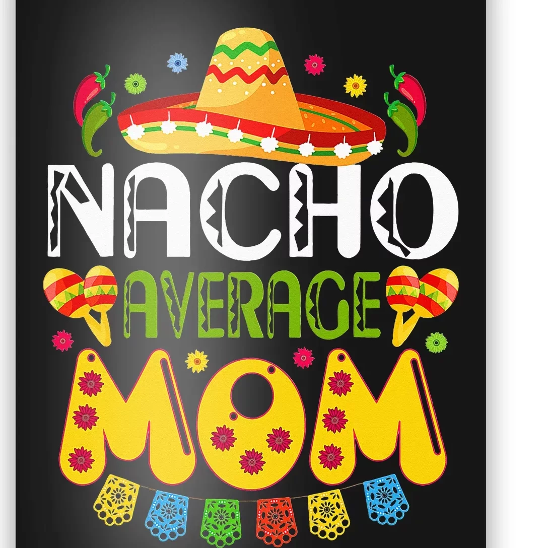 Nacho Average MOM Cinco De Mayo Mexican Fiesta Gift Poster