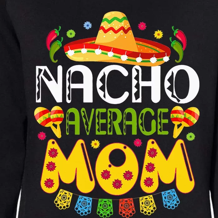 Nacho Average MOM Cinco De Mayo Mexican Fiesta Gift Womens California Wash Sweatshirt