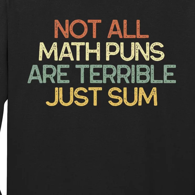 Not All Math Puns Are Terrible Just Sum Mathematician Gift Tall Long Sleeve T-Shirt