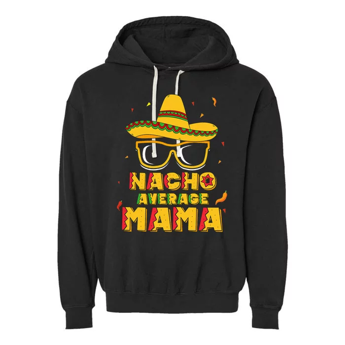 Nacho Average Mama Mom Cinco De Mayo Gift Mommy Garment-Dyed Fleece Hoodie