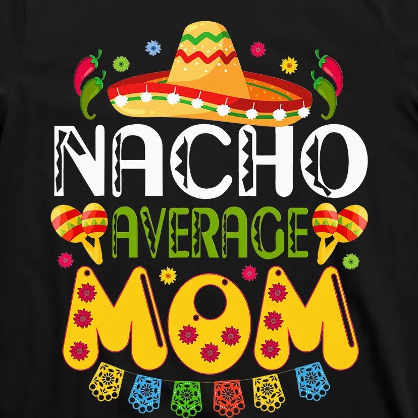 Nacho Average MOM Cinco De Mayo Mexican Fiesta T-Shirt