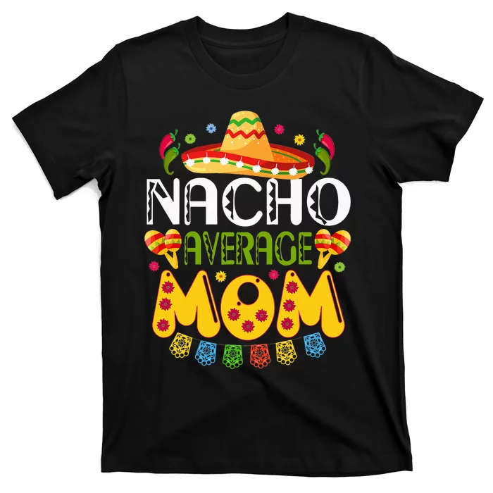 Nacho Average MOM Cinco De Mayo Mexican Fiesta T-Shirt