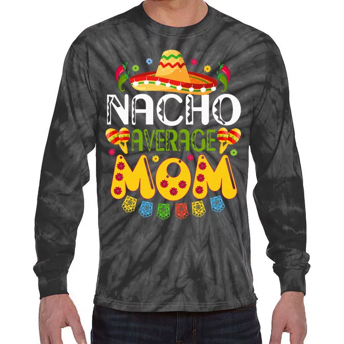 Nacho Average MOM Cinco De Mayo Mexican Fiesta Tie-Dye Long Sleeve Shirt