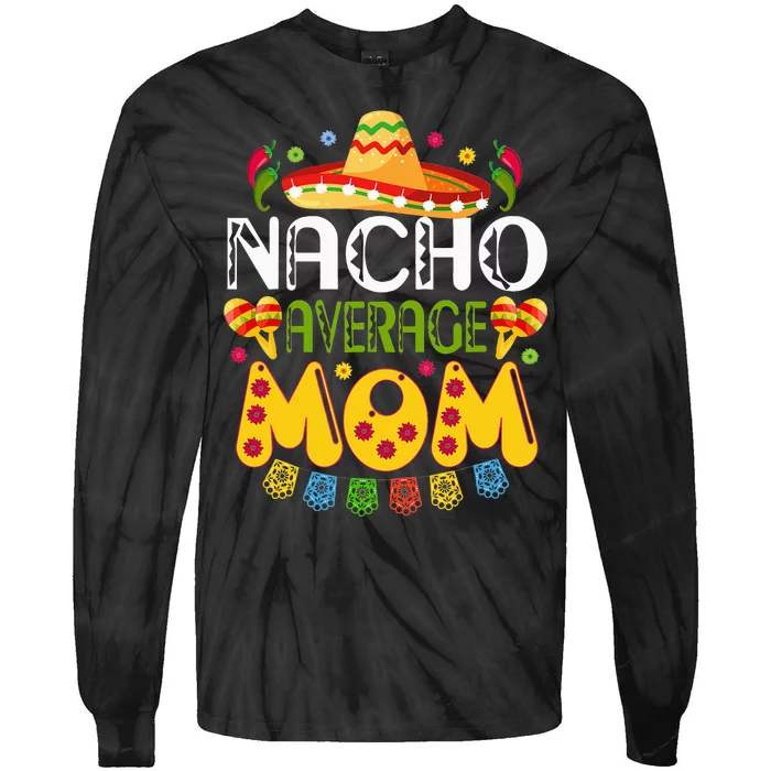 Nacho Average MOM Cinco De Mayo Mexican Fiesta Tie-Dye Long Sleeve Shirt