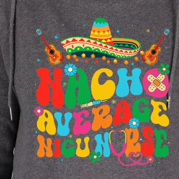 Nacho Average Nicu Nurse Cinco De Mayo Womens Funnel Neck Pullover Hood