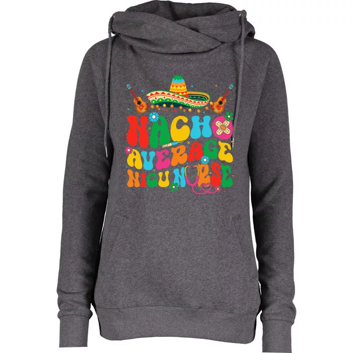 Nacho Average Nicu Nurse Cinco De Mayo Womens Funnel Neck Pullover Hood