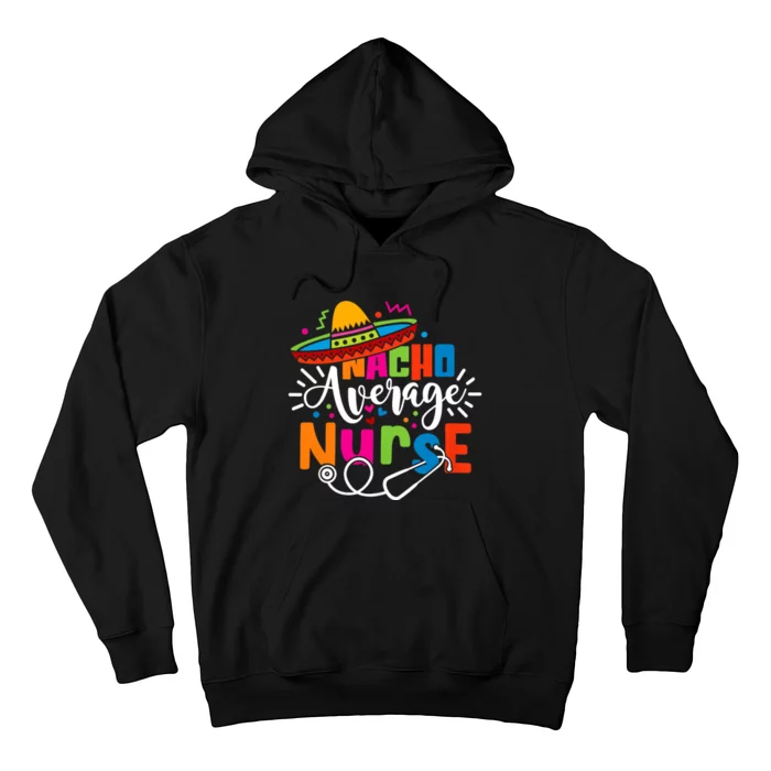 Nacho Average Nurse Cinco De Mayo Fiesta Mexican Nurse Life Hoodie