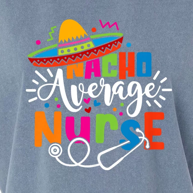 Nacho Average Nurse Cinco De Mayo Fiesta Mexican Nurse Life Garment-Dyed Women's Muscle Tee