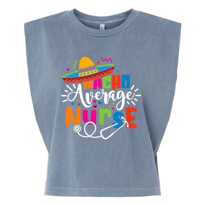 Nacho Average Nurse Cinco De Mayo Fiesta Mexican Nurse Life Garment-Dyed Women's Muscle Tee