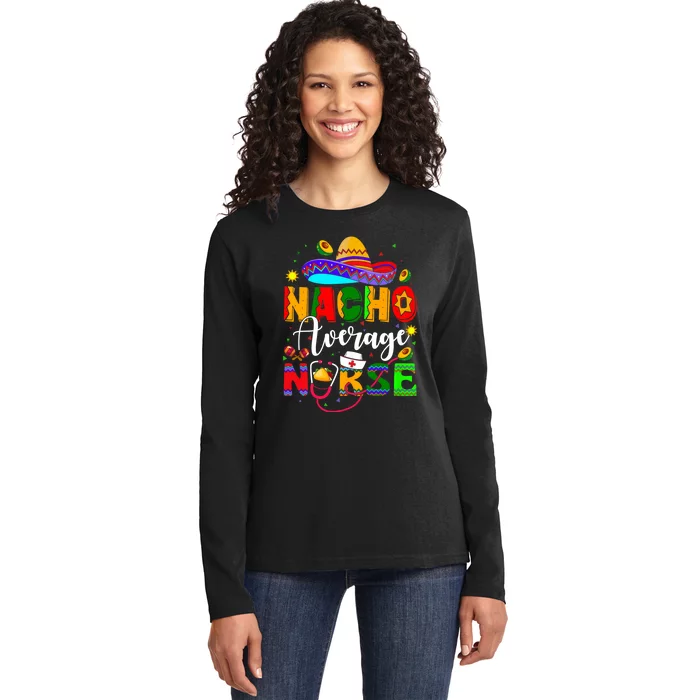 Nacho Average Nurse Cinco De Mayo Fiesta Mexican Nursing Ladies Long Sleeve Shirt