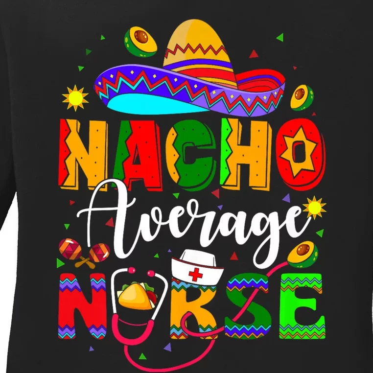 Nacho Average Nurse Cinco De Mayo Fiesta Mexican Nursing Ladies Long Sleeve Shirt