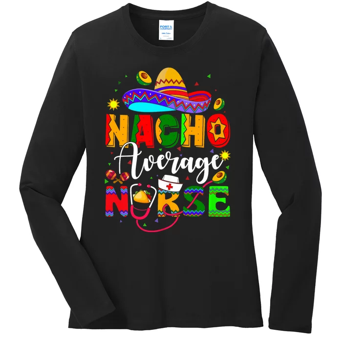 Nacho Average Nurse Cinco De Mayo Fiesta Mexican Nursing Ladies Long Sleeve Shirt