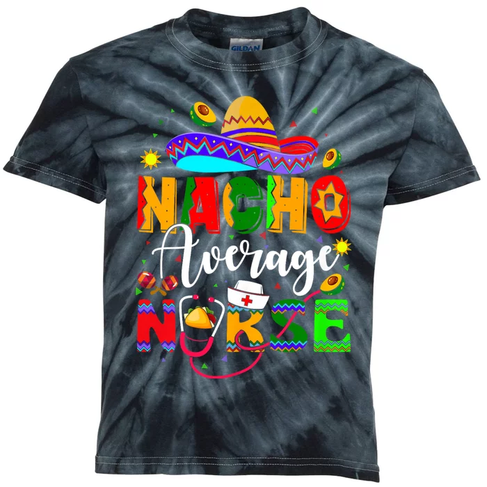 Nacho Average Nurse Cinco De Mayo Fiesta Mexican Nursing Kids Tie-Dye T-Shirt