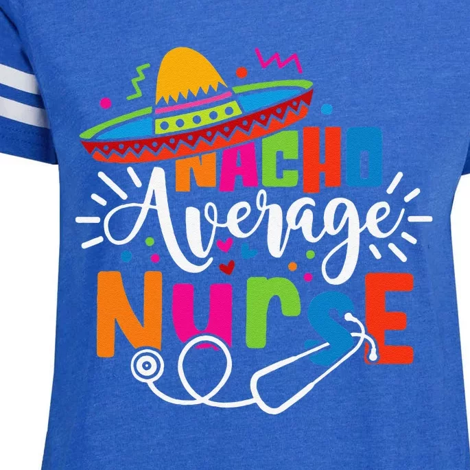 Nacho Average Nurse Cinco De Mayo Fiesta Mexican Nurse Life Enza Ladies Jersey Football T-Shirt