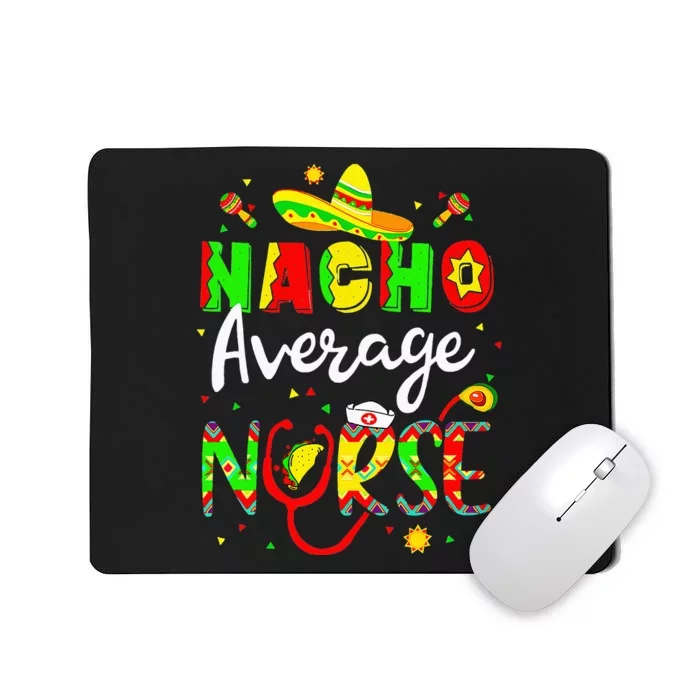 Nacho Average Nurse Cinco De Mayo Fiesta Mexican Nursing Mousepad