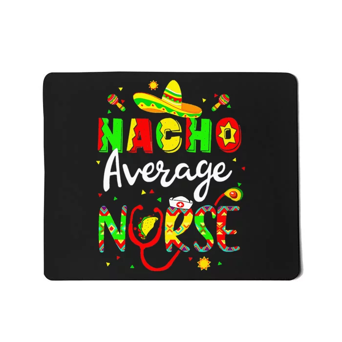 Nacho Average Nurse Cinco De Mayo Fiesta Mexican Nursing Mousepad