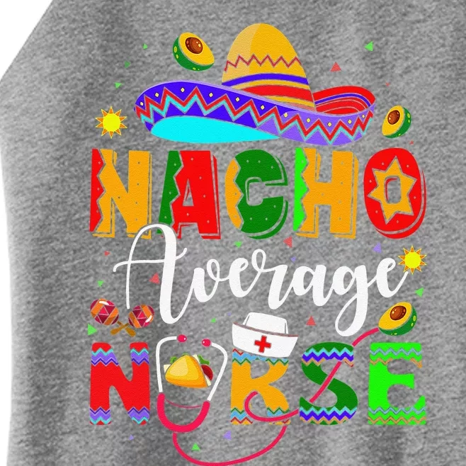 Nacho Average Nurse Cinco De Mayo Fiesta Mexican Nursing Funny Women’s Perfect Tri Rocker Tank