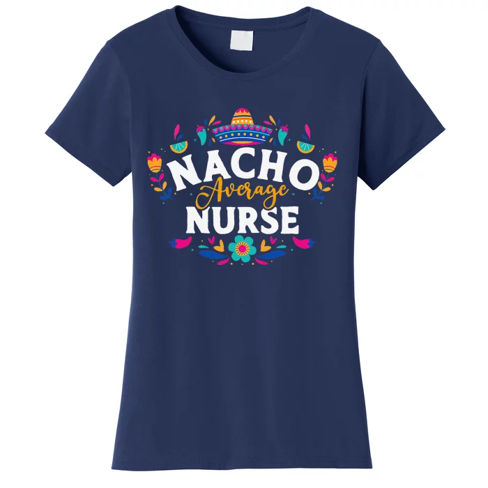 Nacho Average Nurse Cinco De Mayo Mexican Matching Family Women's T-Shirt