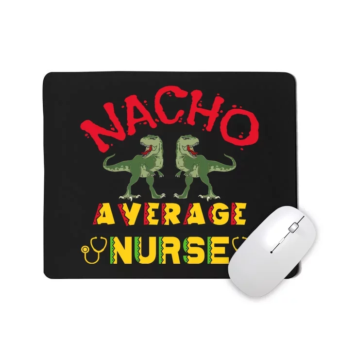 Nacho Average Nurse Cinco De Mayo Fiesta Mexican Nursing Mousepad