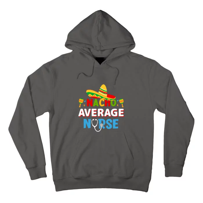 Nacho Average Nurse Cinco De Mayo Gift Tall Hoodie