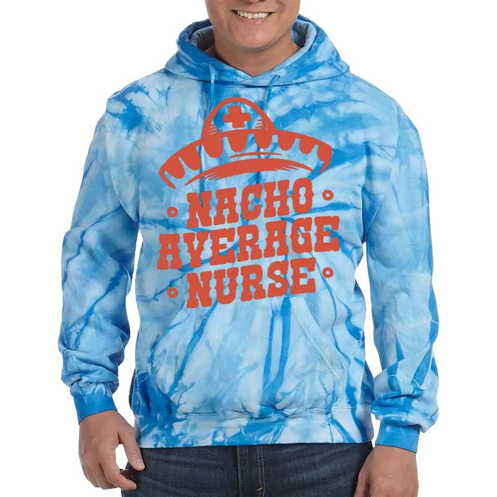 Nacho Average Nurse Cute Gift Tie Dye Hoodie