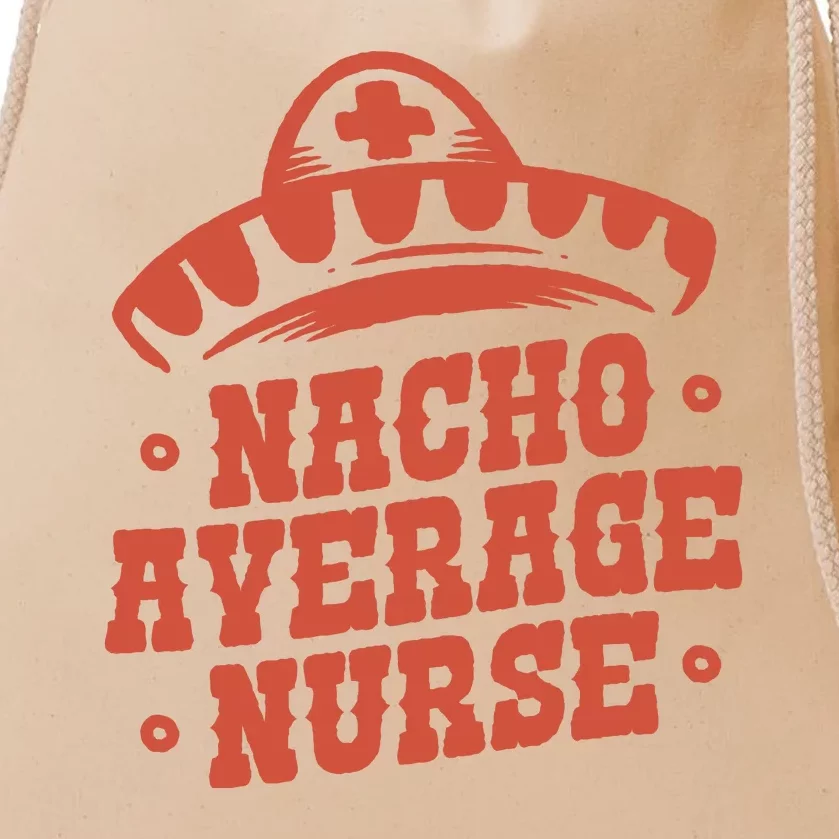 Nacho Average Nurse Cute Gift Drawstring Bag