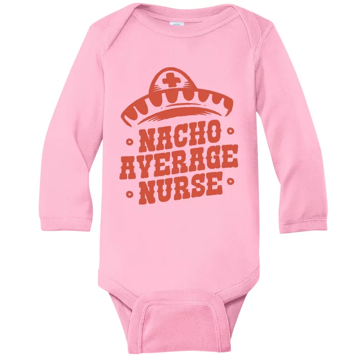 Nacho Average Nurse Cute Gift Baby Long Sleeve Bodysuit